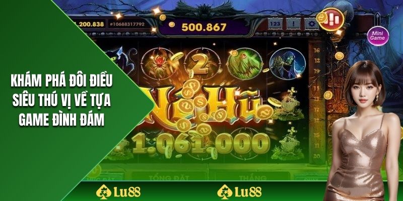 Khám phá đôi điều siêu thú vị về tựa game đình đám